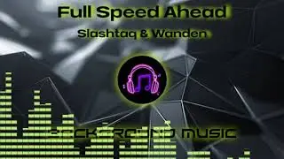 Full Speed Ahead - Slashtaq & Wanden  (NO COPYRIGHT) Background Music