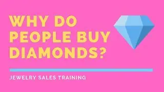 Why do people buy diamonds? - Jewelry Sales Training #Diamonds (1/4)