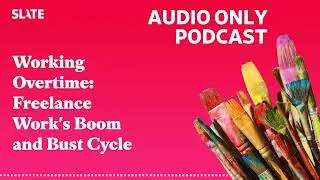 Working Overtime: Freelance Work's Boom and Bust Cycle | Working