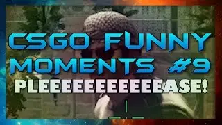 CS:GO NO PLEEEASE! + RAGE (Funny Moments #9)
