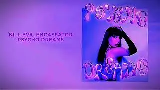 Kill Eva, ENCASSATOR Psycho Dreams *(Speed Up Version) (Remix)* @killeva
