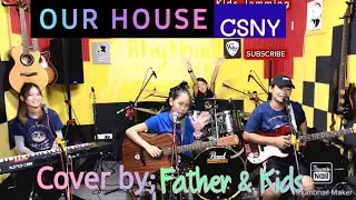 OUR HOUSE_( csny) COVER By: Father & Kids 