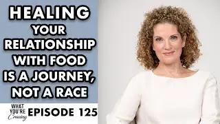 Healing Your Relationship with Food Is a Journey, Not a Race