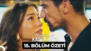 Doğduğun Ev Kaderindir 15. Bölüm Özeti