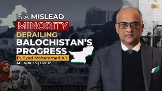 Balochistan: What Shapes Its Future? | Ft. Syed Mohammad Ali | Alt Voices