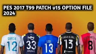 PES 2017 PATCH 2024 II T99 PATCH v15 16TH JAN OPTION FILE II UNOFFICIAL
