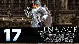 Lineage 2: Grand Crusade - Episode 17 - Ceremony of Chaos