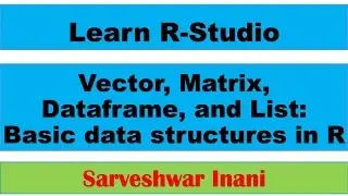 Vector, Matrix, Dataframe, List: The basic data structures in R