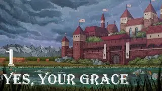 Ruling a Kingdom! Yes, Your Grace Let's Play - Part 1