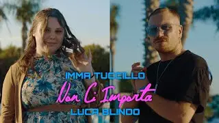 Imma Tuccillo ft. Luca Blindo                    Non Ci Importa (Video Ufficiale 2023)