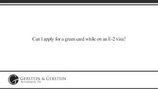 Can I apply for a green card while on an E-2 visa?