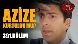 Azize Kurtulabilecek Mi? - Adını Sen Koy 391. Bölüm