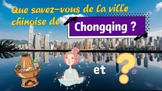Que savez-vous de la ville chinoise de Chongqing ?