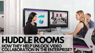 Huddle Rooms — How they Help Unlock Video Collaboration in the Enterprise