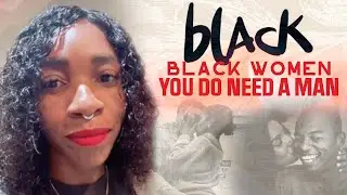 Sista Says BW Are The Only Women In America That Claim To Not Need A Man
