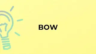 What is the meaning of the word BOW?