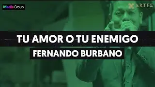 TU AMOR O TU ENEMIGO - FERNANDO BURBANO