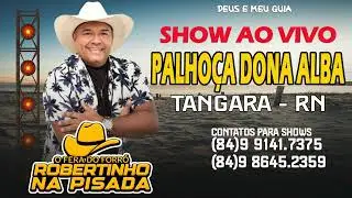 ROBERTINHO NA PISADA AO VIVO NA PALHOÇA DE DONA ALBA EM TANGARA RN REPERTORIO ATUALIZADO