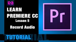 Adobe Premiere Pro CC - Lesson 5 - Record Audio
