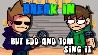 Break In but Edd and Tom Sings it - Friday Night Funkin'