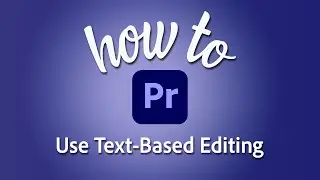 How to use text-based editing in Premiere Pro