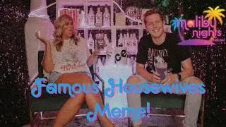 FAMOUS HOUSEWIVES MEME! | @malibunightspodcast
