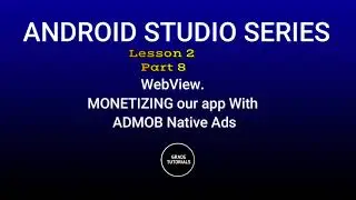 Lesson 2. Part 8 . Monetizing WebView app with Admob Native Ads . Android studio Java 2023