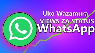 UKO WONGERA VIEWS ZA STATUS YA WHATSAPP
