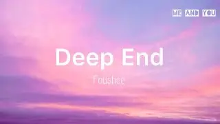 [Lyrics] Deep End - Fousheé