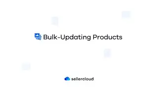 How to Bulk Update Products | Sellercloud Tutorial