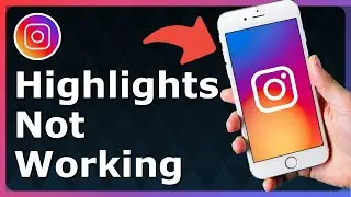 How To Fix Highlights Not Working On Instagram - Full Guide