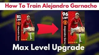 How To Train 96 Rated Alejandro Garnacho In Efootball 2024