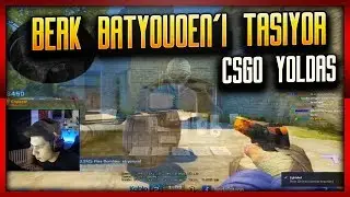 BERK RIP TEPE BATYOUONE İLE CSGO YOLDAŞ OYNUYOR!