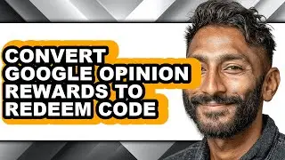 How to Convert Google Opinion Rewards to Redeem Code (easy Method)