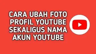 UBAH NAMA CHANNEL YOUTUBE - UBAH FOTO PROFIL YOUTUBE