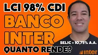 QUANTO RENDE a LCI DI 98% CDI do BANCO INTER? LCI DI 98% do CDI do BANCO INTER VALE A PENA?