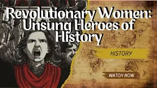 Revolutionary Women: Unsung Heroes of History