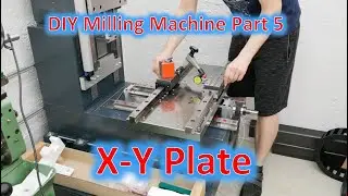 DIY Milling Machine Part 5: X and Y Axis