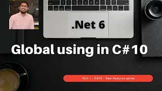 .Net 6 | Part 1 | C# 10 - New features series | Global using directive in C#