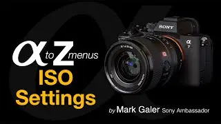 Sony Alpha A to Z Menus: ISO Settings + ISO Auto Min SS
