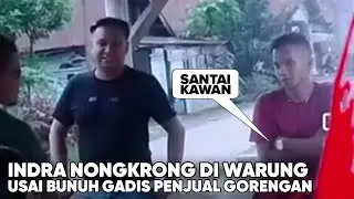 Indragon Nongkrong di Warung Usai Bunuh Gadis Penjual Gorengan