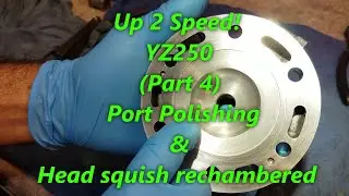 1:11 YZ250 Up 2 Speed (Part 4) Polishing Cylinder Ports & Re-Chambering Head Squish Band.