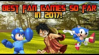 Best Fan Games So Far In 2017!