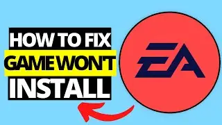 How To Fix Game Won't Install On EA App