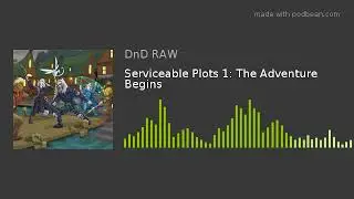 Serviceable Plots 1: The Adventure Begins