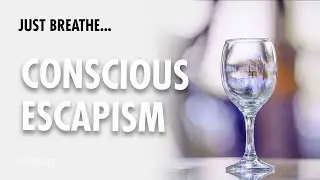 Conscious Escapism...Indulge Without Guilt