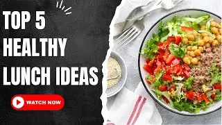 Top 5 Healthy Lunch Ideas