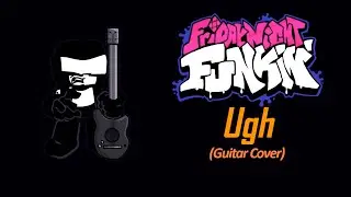 Ugh - Friday Night Funkin (Guitar Cover)