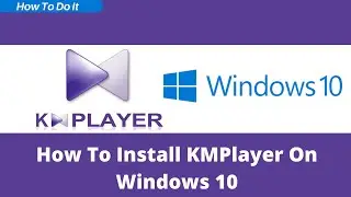 How To Install KMPlayer On Windows 10