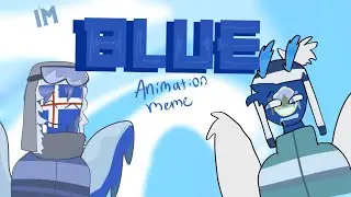 I’m blue! (Daba Dee daba die)|| Countryhuman/statehumans animation meme